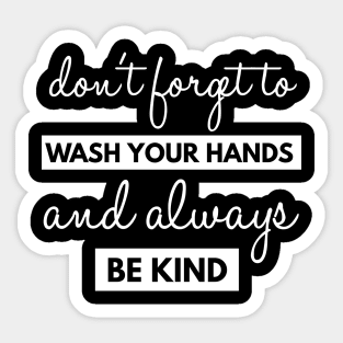 Dont Forget To Wash Your Hands And Always Be Kind Sticker